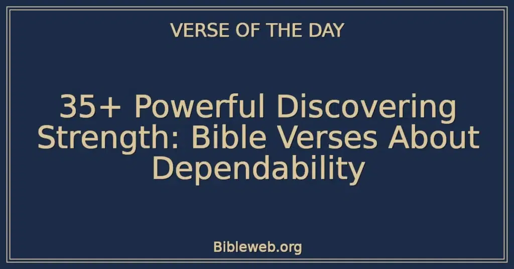 35+ Powerful Discovering Strength: Bible Verses About Dependability