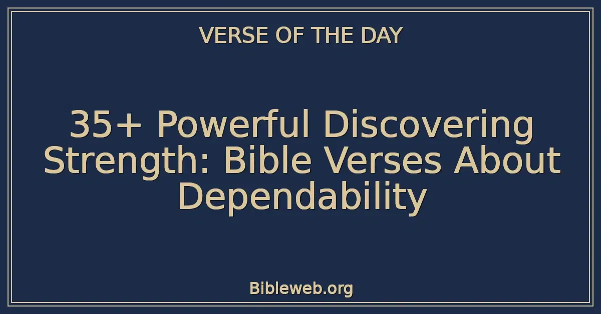 35+ Powerful Discovering Strength: Bible Verses About Dependability