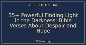 35+ Powerful Finding Light in the Darkness: Bible Verses About Despair and Hope
