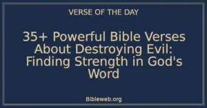 35+ Powerful Bible Verses About Destroying Evil: Finding Strength in God's Word