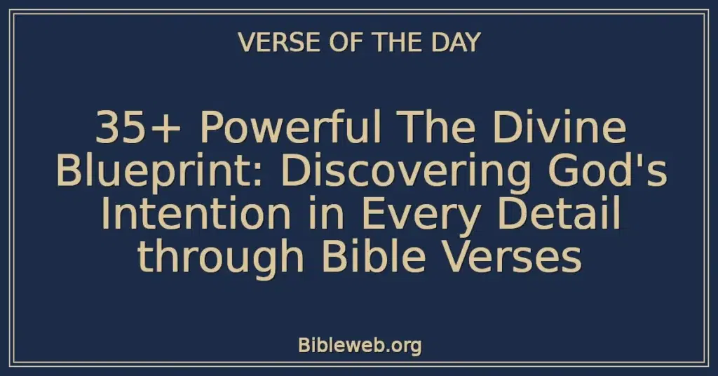 35+ Powerful The Divine Blueprint: Discovering God's Intention in Every Detail through Bible Verses