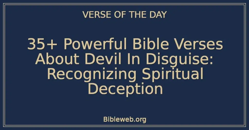 35+ Powerful Bible Verses About Devil In Disguise: Recognizing Spiritual Deception
