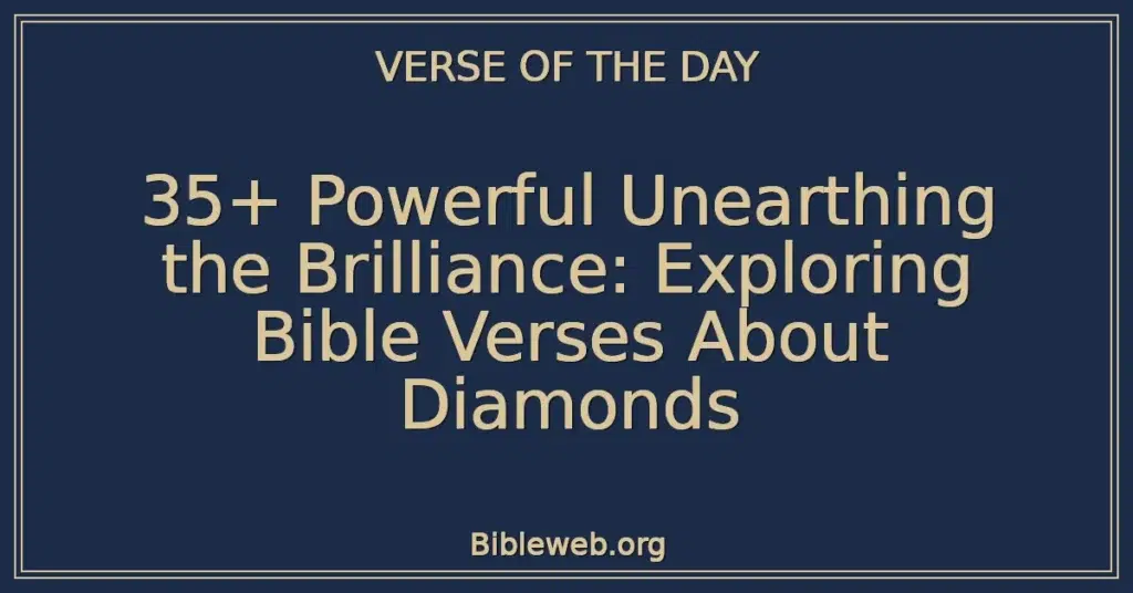 35+ Powerful Unearthing the Brilliance: Exploring Bible Verses About Diamonds