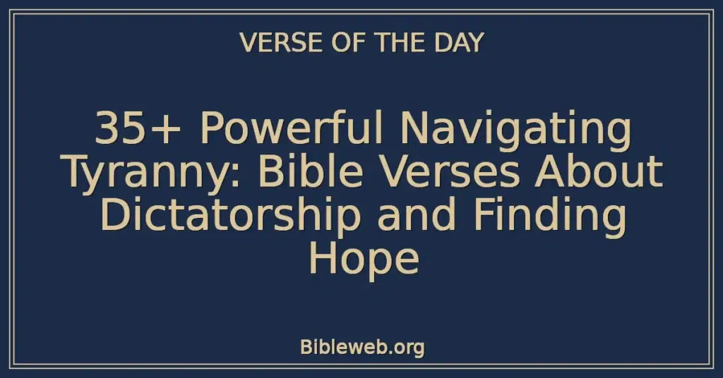 35+ Powerful Navigating Tyranny: Bible Verses About Dictatorship and Finding Hope