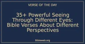 35+ Powerful Seeing Through Different Eyes: Bible Verses About Different Perspectives