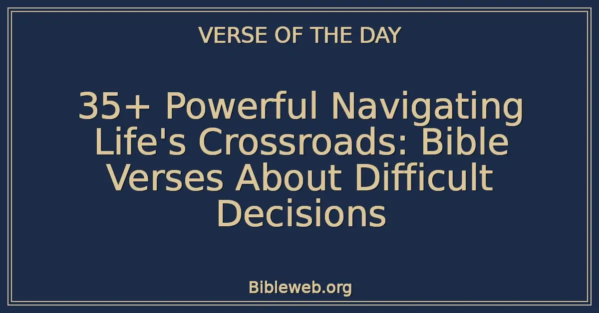 35+ Powerful Navigating Life's Crossroads: Bible Verses About Difficult Decisions