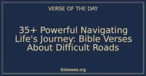 35+ Powerful Navigating Life's Journey: Bible Verses About Difficult Roads