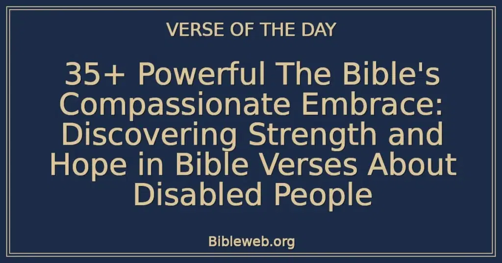 35+ Powerful The Bible's Compassionate Embrace: Discovering Strength and Hope in Bible Verses About Disabled People