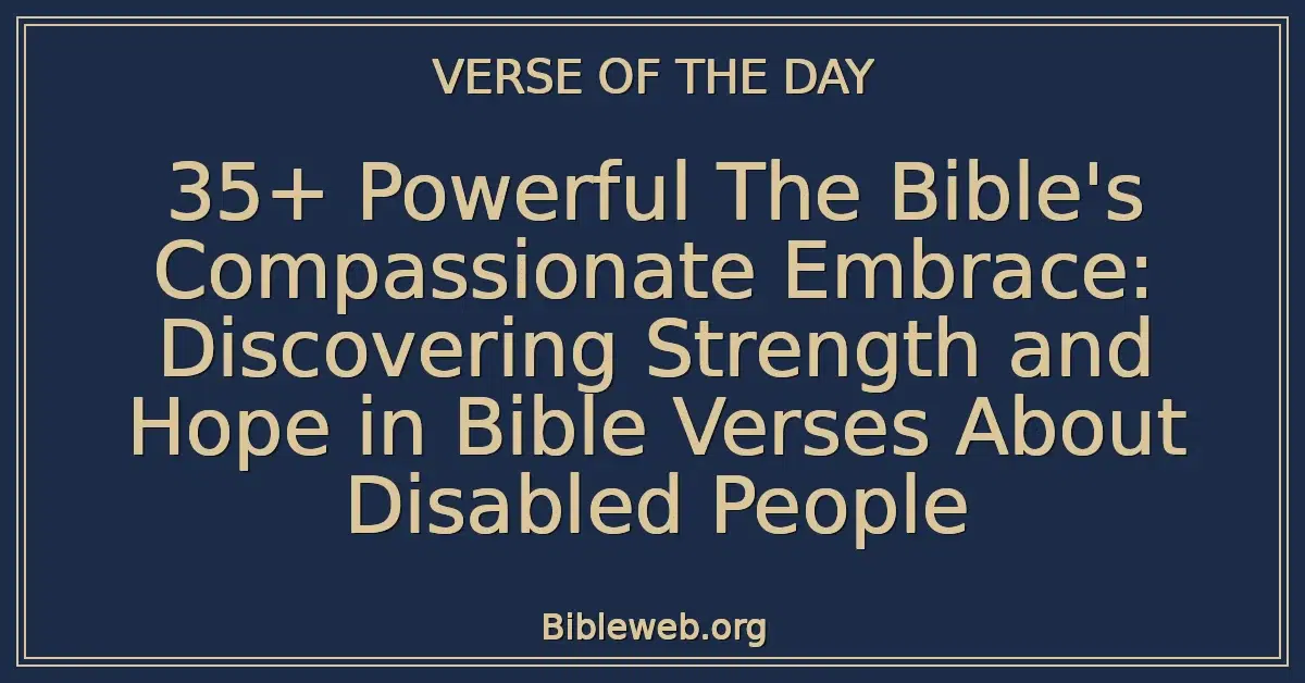35+ Powerful The Bible's Compassionate Embrace: Discovering Strength and Hope in Bible Verses About Disabled People