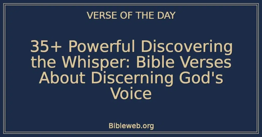 35+ Powerful Discovering the Whisper: Bible Verses About Discerning God's Voice