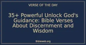 35+ Powerful Unlock God's Guidance: Bible Verses About Discernment and Wisdom