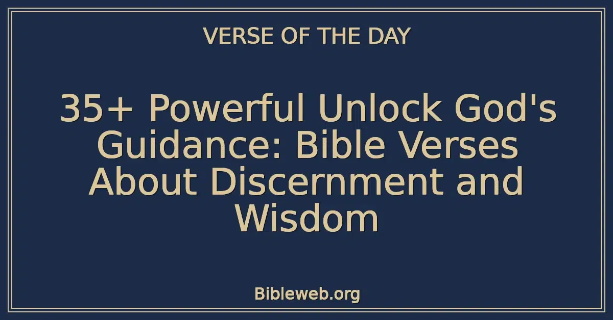 35+ Powerful Unlock God's Guidance: Bible Verses About Discernment and Wisdom