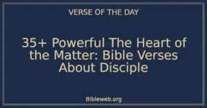 35+ Powerful The Heart of the Matter: Bible Verses About Disciple