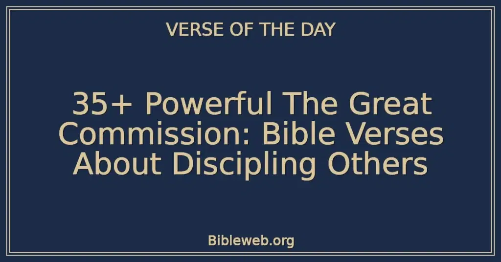 35+ Powerful The Great Commission: Bible Verses About Discipling Others