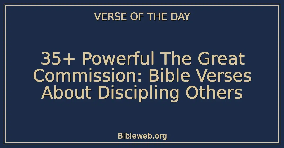 35+ Powerful The Great Commission: Bible Verses About Discipling Others