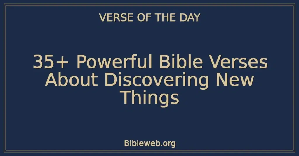 35+ Powerful Bible Verses About Discovering New Things