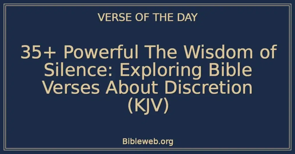 35+ Powerful The Wisdom of Silence: Exploring Bible Verses About Discretion (KJV)