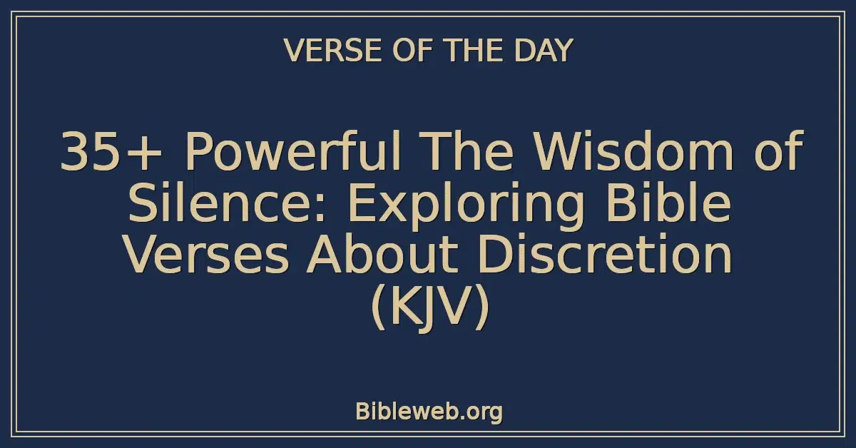 35+ Powerful The Wisdom of Silence: Exploring Bible Verses About Discretion (KJV)