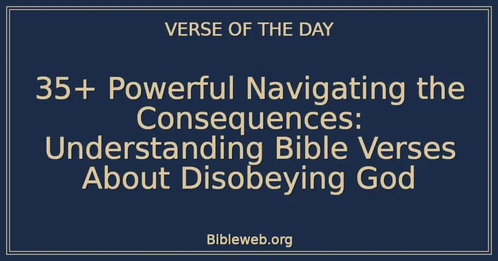 35+ Powerful Navigating the Consequences: Understanding Bible Verses About Disobeying God