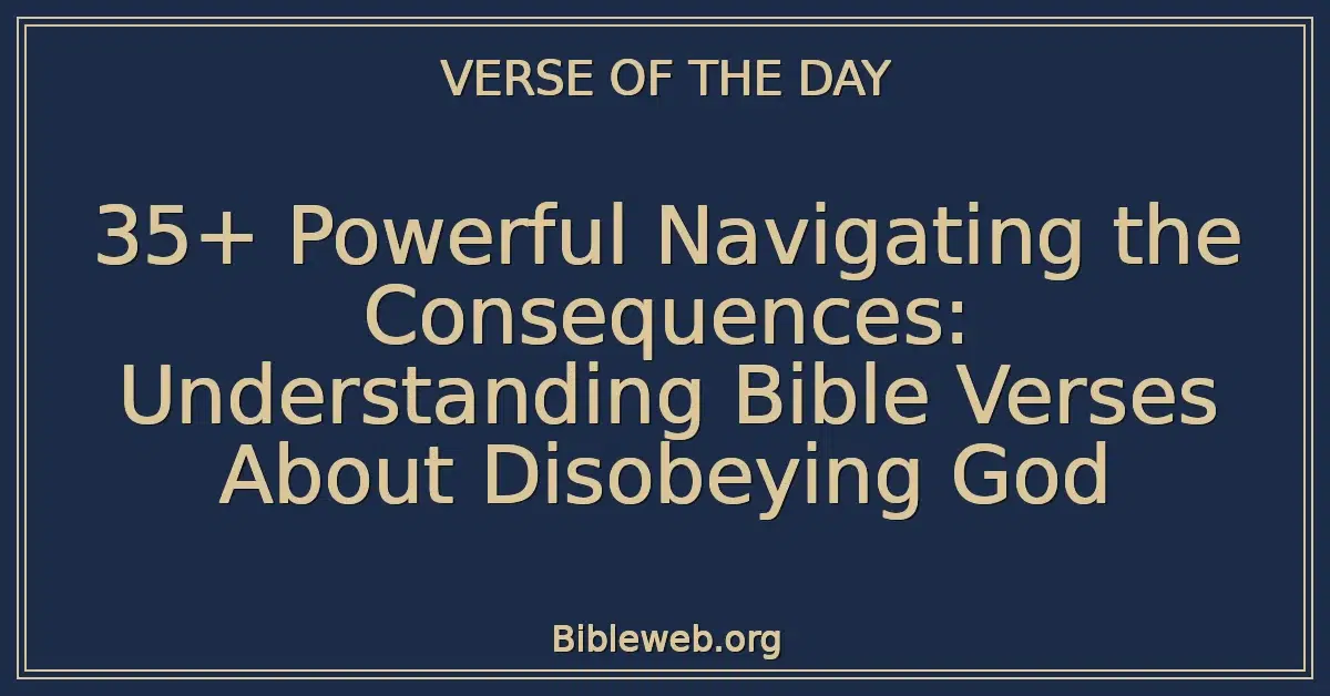 35+ Powerful Navigating the Consequences: Understanding Bible Verses About Disobeying God