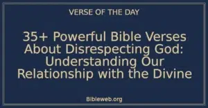 35+ Powerful Bible Verses About Disrespecting God: Understanding Our Relationship with the Divine