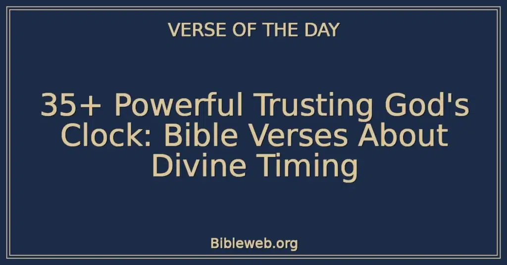 35+ Powerful Trusting God's Clock: Bible Verses About Divine Timing