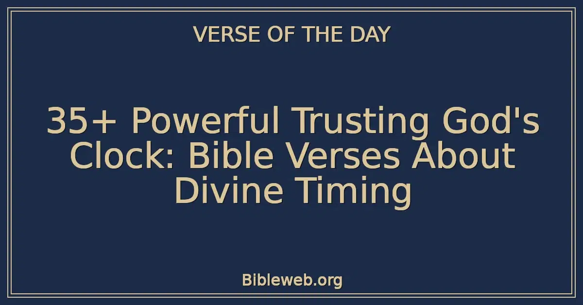 35+ Powerful Trusting God's Clock: Bible Verses About Divine Timing