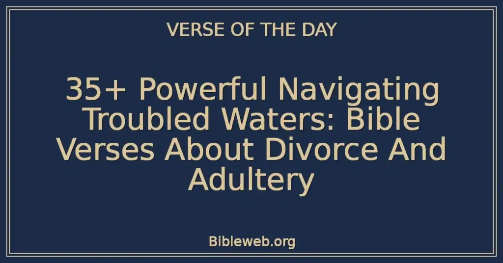 35+ Powerful Navigating Troubled Waters: Bible Verses About Divorce And Adultery