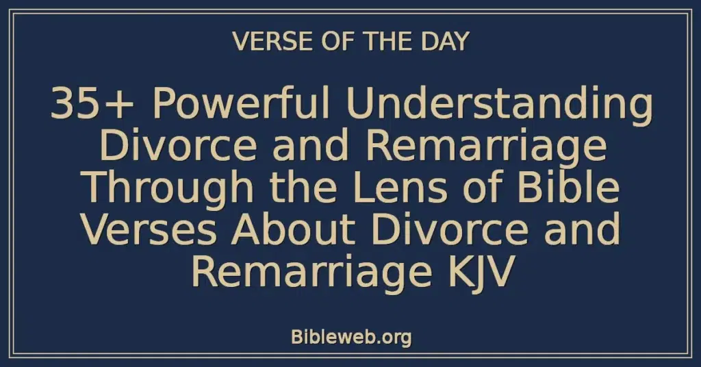 35+ Powerful Understanding Divorce and Remarriage Through the Lens of Bible Verses About Divorce and Remarriage KJV