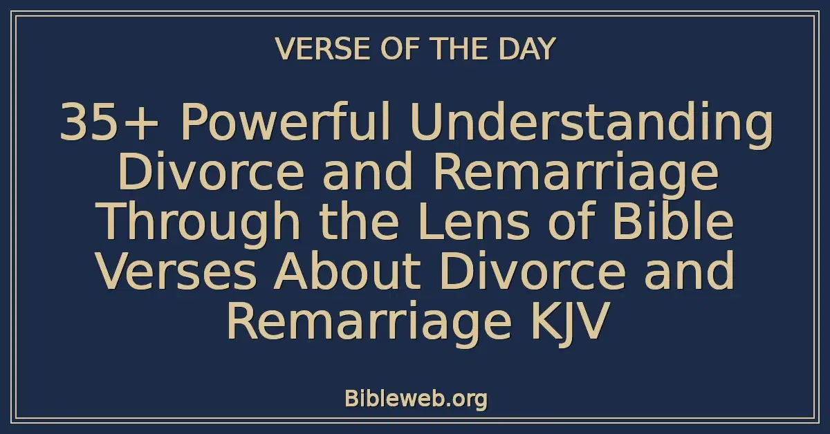 35+ Powerful Understanding Divorce and Remarriage Through the Lens of Bible Verses About Divorce and Remarriage KJV