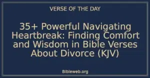 35+ Powerful Navigating Heartbreak: Finding Comfort and Wisdom in Bible Verses About Divorce (KJV)