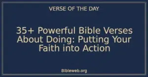 35+ Powerful Bible Verses About Doing: Putting Your Faith into Action