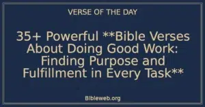 35+ Powerful Bible Verses About Doing Good Work: Finding Purpose and Fulfillment in Every Task