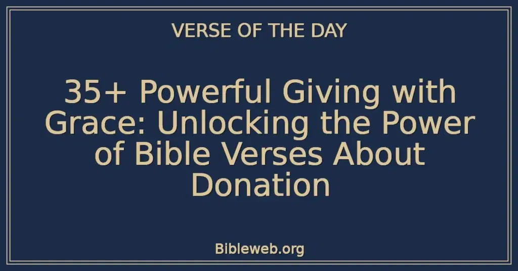 35+ Powerful Giving with Grace: Unlocking the Power of Bible Verses About Donation