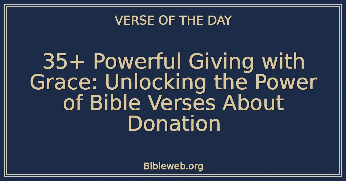 35+ Powerful Giving with Grace: Unlocking the Power of Bible Verses About Donation