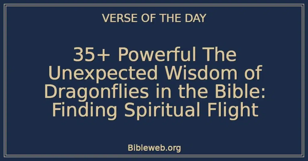 35+ Powerful The Unexpected Wisdom of Dragonflies in the Bible: Finding Spiritual Flight