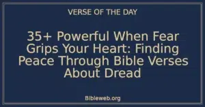 35+ Powerful When Fear Grips Your Heart: Finding Peace Through Bible Verses About Dread