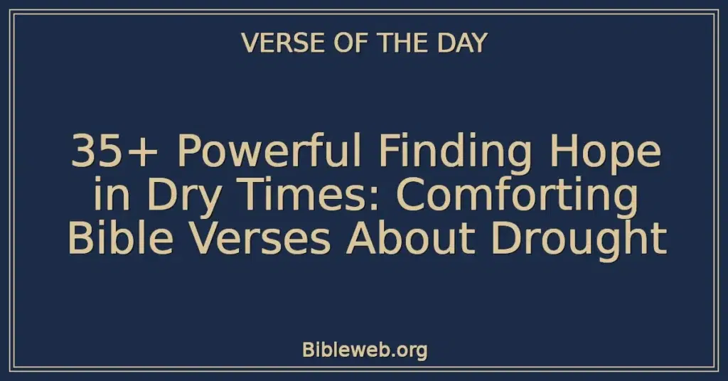 35+ Powerful Finding Hope in Dry Times: Comforting Bible Verses About Drought