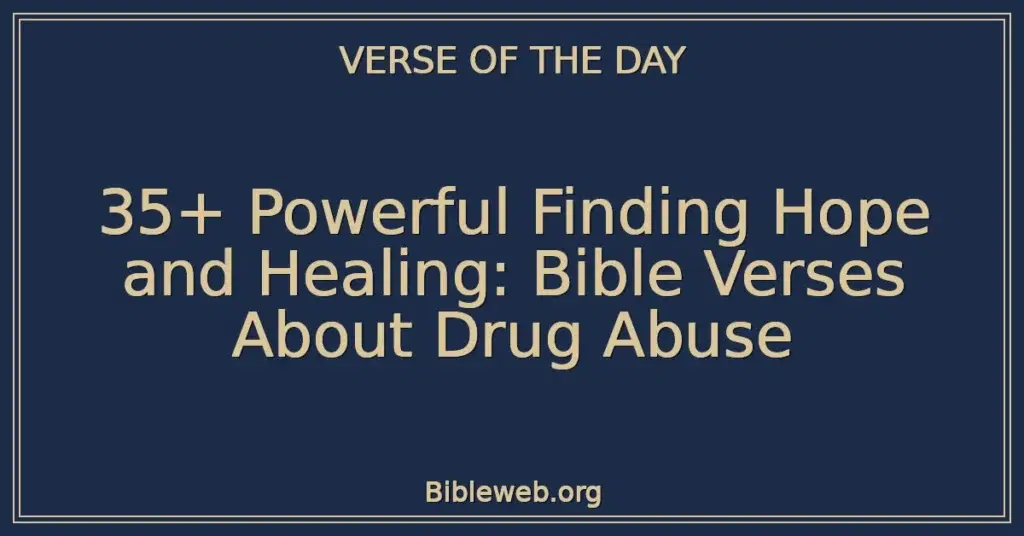35+ Powerful Finding Hope and Healing: Bible Verses About Drug Abuse