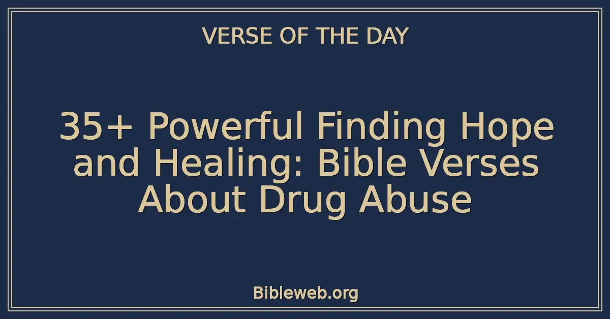 35+ Powerful Finding Hope and Healing: Bible Verses About Drug Abuse
