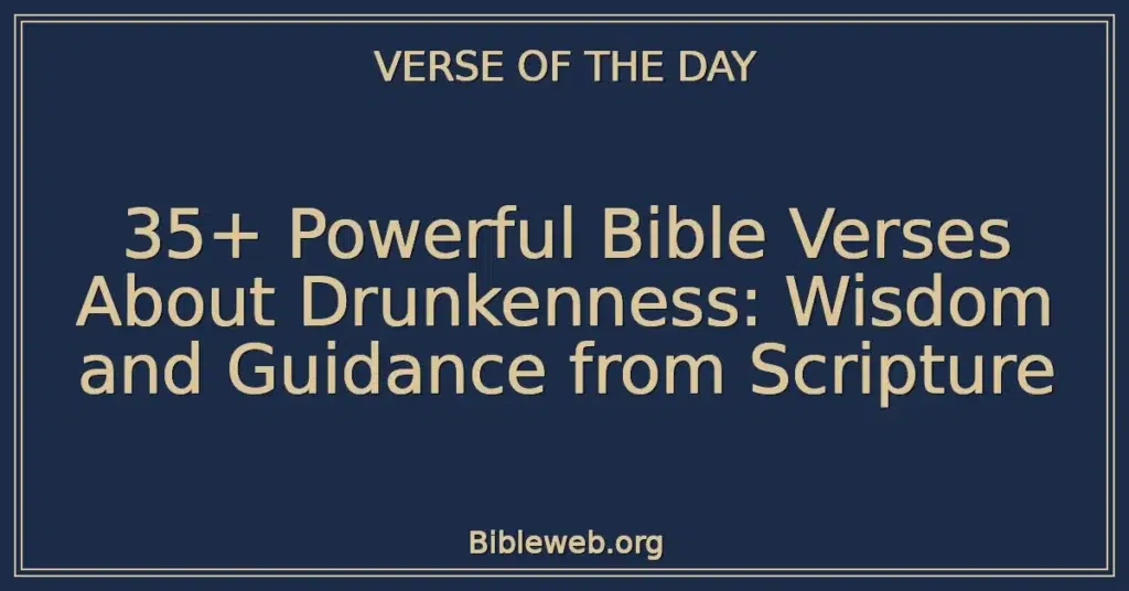 35+ Powerful Bible Verses About Drunkenness: Wisdom and Guidance from Scripture