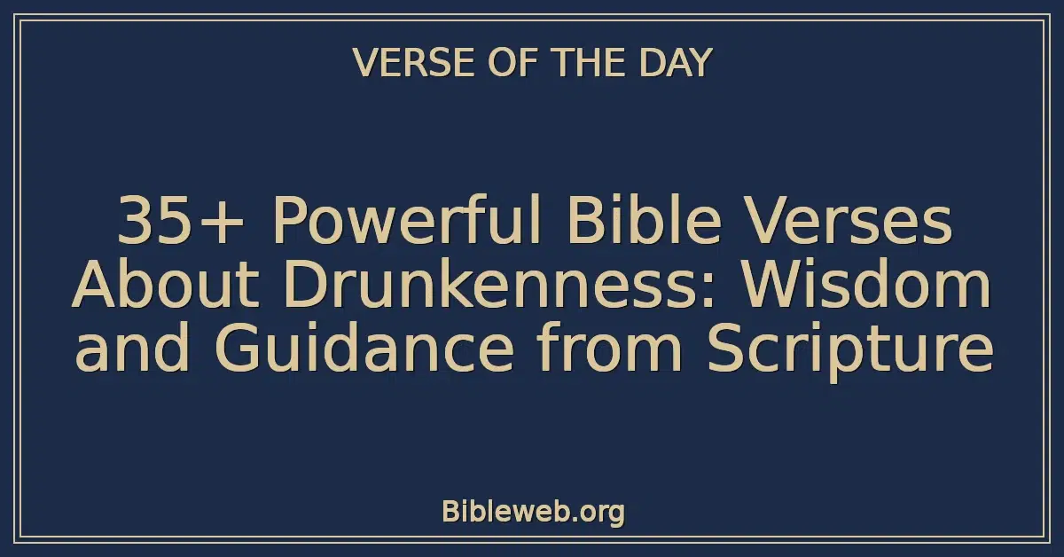35+ Powerful Bible Verses About Drunkenness: Wisdom and Guidance from Scripture