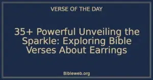 35+ Powerful Unveiling the Sparkle: Exploring Bible Verses About Earrings