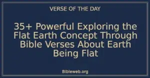 35+ Powerful Exploring the Flat Earth Concept Through Bible Verses About Earth Being Flat