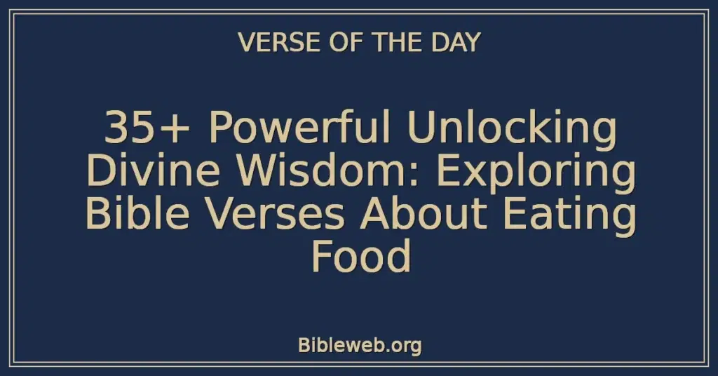 35+ Powerful Unlocking Divine Wisdom: Exploring Bible Verses About Eating Food