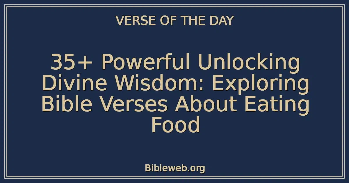 35+ Powerful Unlocking Divine Wisdom: Exploring Bible Verses About Eating Food