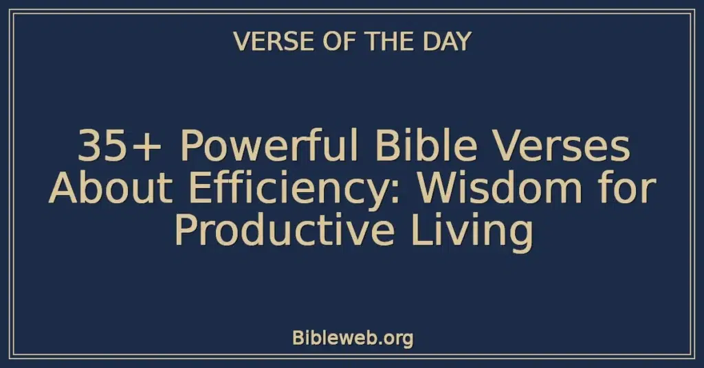 35+ Powerful Bible Verses About Efficiency: Wisdom for Productive Living