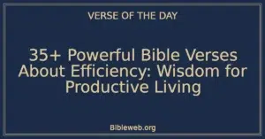 35+ Powerful Bible Verses About Efficiency: Wisdom for Productive Living
