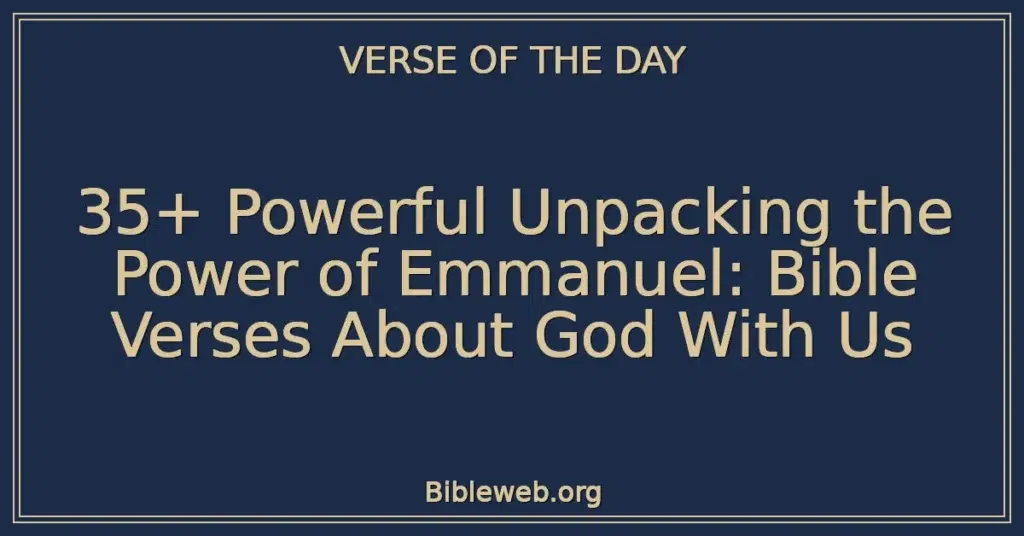 35+ Powerful Unpacking the Power of Emmanuel: Bible Verses About God With Us