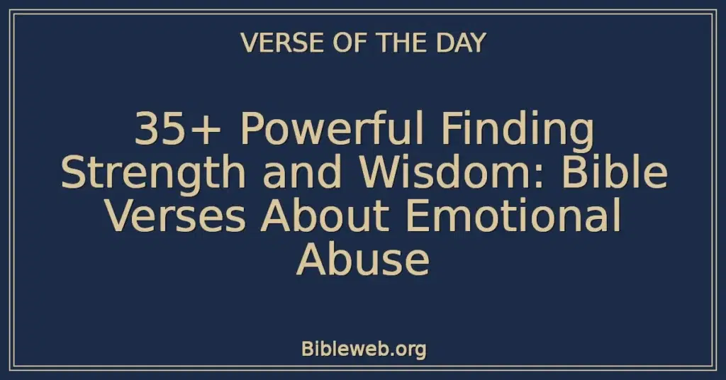 35+ Powerful Finding Strength and Wisdom: Bible Verses About Emotional Abuse